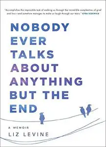 Nobody Ever Talks About Anything But the End: A Memoir (Repost)