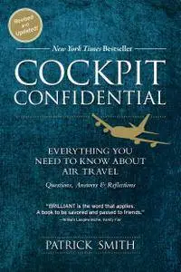 Cockpit Confidential: Everything You Need to Know About Air Travel, Questions, Answers, and Reflections, 2nd Edition