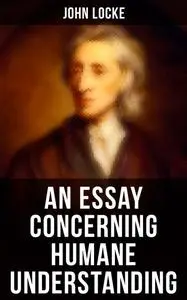 «An Essay Concerning Humane Understanding» by John Locke