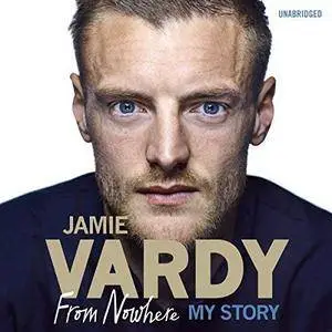 Jamie Vardy: The Boy from Nowhere: My Story [Audiobook]