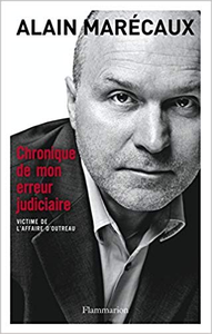 Chronique de mon erreur judiciaire : Victime de l'affaire d'Outreau - Alain Marécaux (Repost)