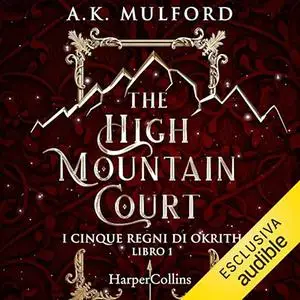 «The High Mountain Court? I cinque regni di Okrith 1» by A.K. Mulford