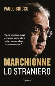 Paolo Bricco - Marchionne lo straniero