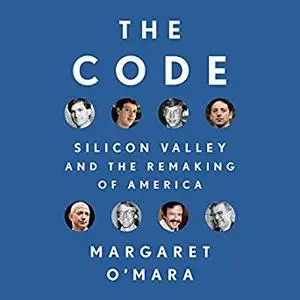 The Code: Silicon Valley and the Remaking of America [Audiobook]