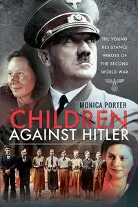 Children Against Hitler: The Young Resistance Heroes of the Second World War