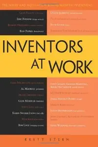 Inventors at Work: The Minds and Motivation Behind Modern Inventions (repost)