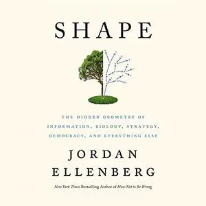 Shape: The Hidden Geometry of Information, Biology, Strategy, Democracy, and Everything Else [Audiobook]