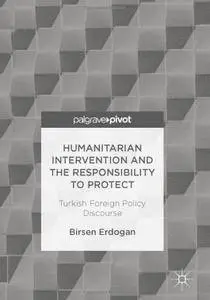 Humanitarian Intervention and the Responsibility to Protect: Turkish Foreign Policy Discourse
