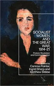 Socialist Women and the Great War, 1914-21: Protest, Revolution and Commemoration