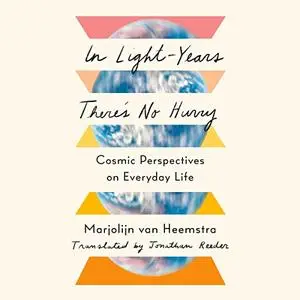 In Light-Years There's No Hurry: Cosmic Perspectives on Everyday Life [Audiobook]