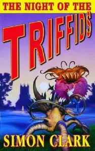 Simon Clark - The Night of the Triffids