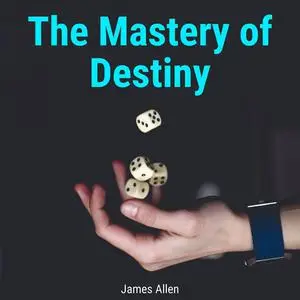 «The Mastery of Destiny» by James Allen