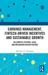 Earnings Management, Fintech-Driven Incentives and Sustainable Growth : On Complex Systems, Legal and Mechanism Design Factors