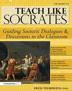 Teach Like Socrates: Guiding Socratic Dialogues and Discussions in the Classroom