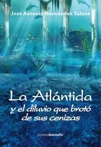 «La Atlántida y el diluvio que brotó de sus cenizas» by José Antonio Hernández Talens