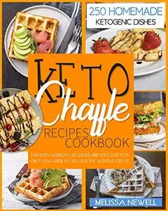 Keto Chaffle Recipes Cookbook 250 Homemade Ketogenic Dishes For Busy Workers