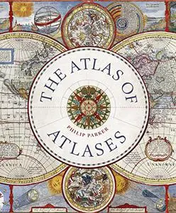 The Atlas of Atlases: Exploring the most important atlases in history and the cartographers who made them