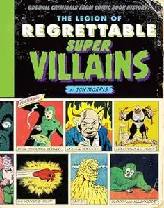 The Legion of Regrettable Supervillains: Oddball Criminals from Comic Book History