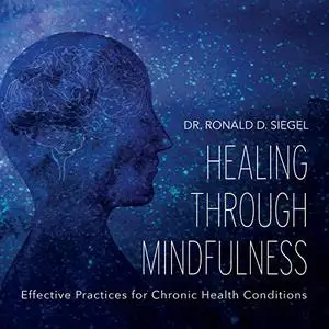 Healing Through Mindfulness: Effective Practices for Chronic Health Conditions [Audiobook]