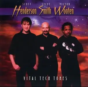 Scott Henderson / Steve Smith / Victor Wooten - Vital Tech Tones (1998) {TC40002}