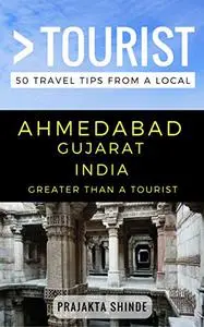 Greater Than a Tourist – Ahmedabad Gujarat India: 50 Travel Tips from a Local