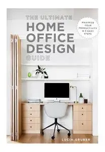 The Ultimate Home Office Design Guide: Maximize your productivity in 5 easy steps