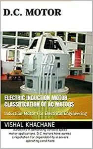 Electric Induction Motor - Classification of AC Motors: Induction Motor For Electrical Engineering