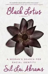 «Black Lotus: A Woman's Search for Racial Identity» by Sil Lai Abrams