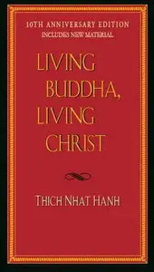 Thich Nhat Hanh, "Living Buddha, Living Christ"