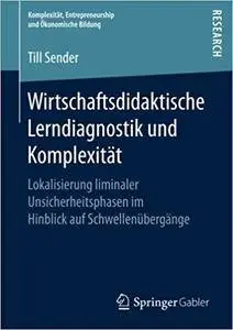 Wirtschaftsdidaktische Lerndiagnostik und Komplexität: Lokalisierung liminaler Unsicherheitsphasen im Hinblick