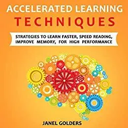 Accelerated Learning Techniques: Strategies to learn fast, speed reading, improve memory for high perfomance