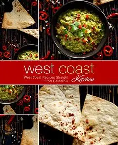 West Coast Kitchen: West Coast Recipes Straight from California