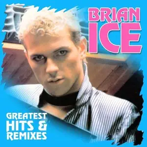 Brian Ice - Greatest Hits & Remixes (2014)