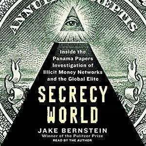 Secrecy World: Inside the Panama Papers Investigation of Illicit Money Networks and the Global Elite [Audiobook]