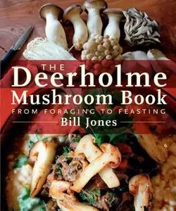 The Deerholme Mushroom Book: From Foraging to Feasting