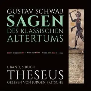 «Die Sagen des klassischen Altertums - 1. Band, 5. Buch, Teil 2: Theseus» by Gustav Schwab