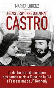 Marita Lorenz, "J'étais l'espionne qui aimait Castro"