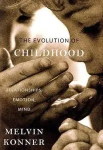 The Evolution of Childhood: Relationships, Emotion, Mind