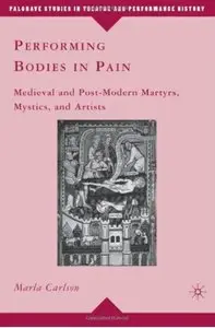 Performing Bodies in Pain: Medieval and Post-Modern Martyrs, Mystics, and Artists [Repost]