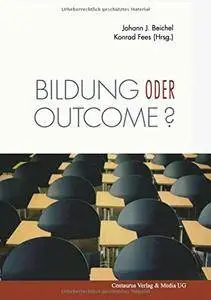 Bildung oder outcome?: Leitideen der standardisierten Schule im Diskurs (Reihe Pädagogik) (German Edition)
