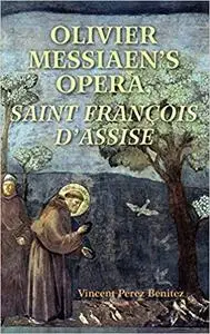 Olivier Messiaen's Opera, Saint Francois d'Assise