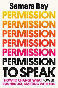 Permission to Speak: How to Change What Power Sounds Like, Starting with You