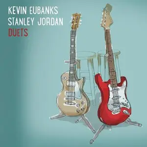 Kevin Eubanks and Stanley Jordan - Duets (2015) {Mack Avenue}