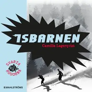 «Svarta rosorna 2 - Isbarnen» by Camilla Lagerqvist