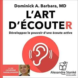 Dominick Barbara, "L'art d'écouter: Développez le pouvoir d'une écoute active"