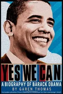 Yes We Can: A Biography of Barack Obama by Garen Thomas