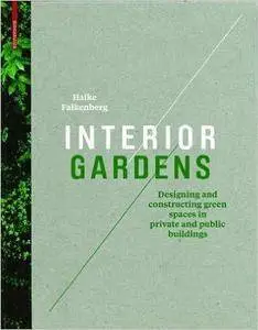 Interior Gardens: Designing and Constructing Green Spaces in Private and Public Buildings (repost)