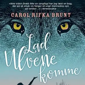 «Lad ulvene komme» by Carol Rifka Brunt