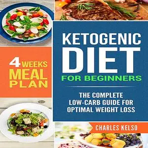 «Ketogenic Diet for Beginners: The Complete Low-Carb Guide for Optimal Weight Loss. 4-Weeks Keto Meal Plan.» by Charles