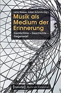 Musik als Medium der Erinnerung: Gedächtnis - Geschichte - Gegenwart